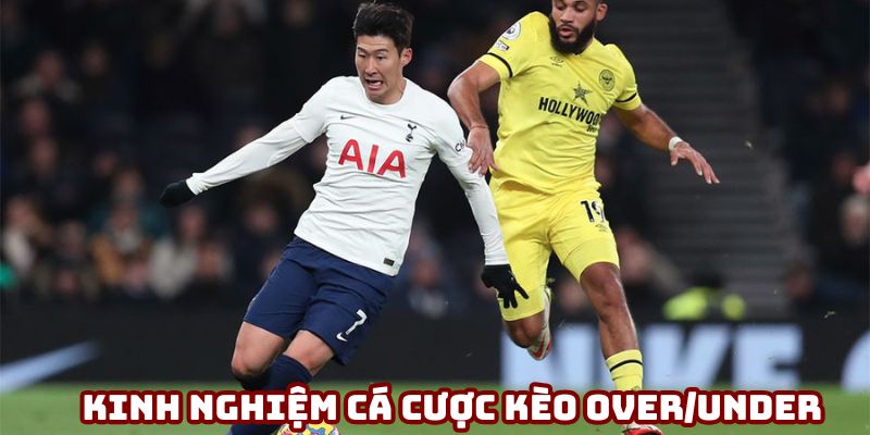 Những kinh nghiệm cá cược kèo Over/Under hiệu quả